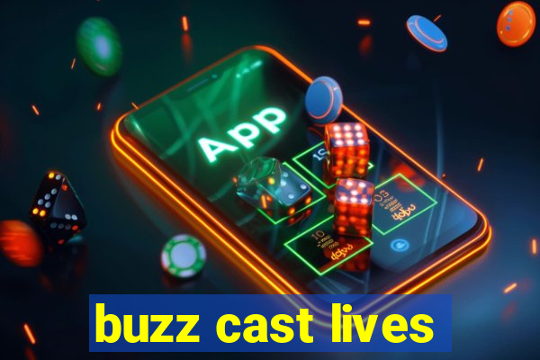 buzz cast lives